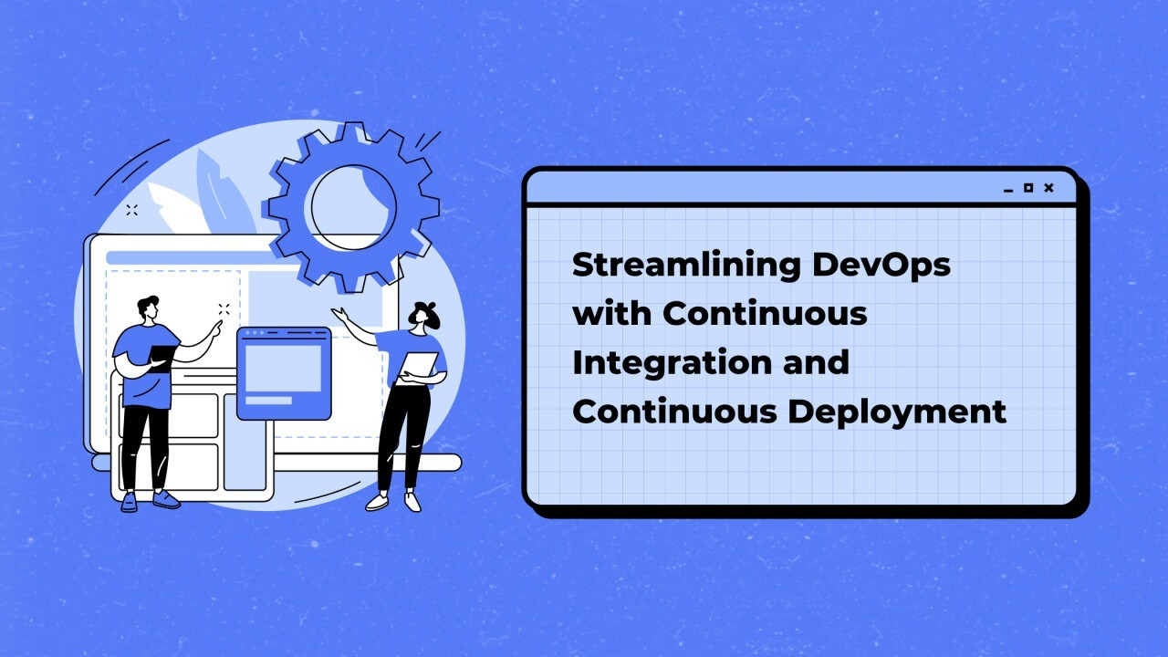 Streamlining DevOps with Continuous Integration and Continuous Deployment 