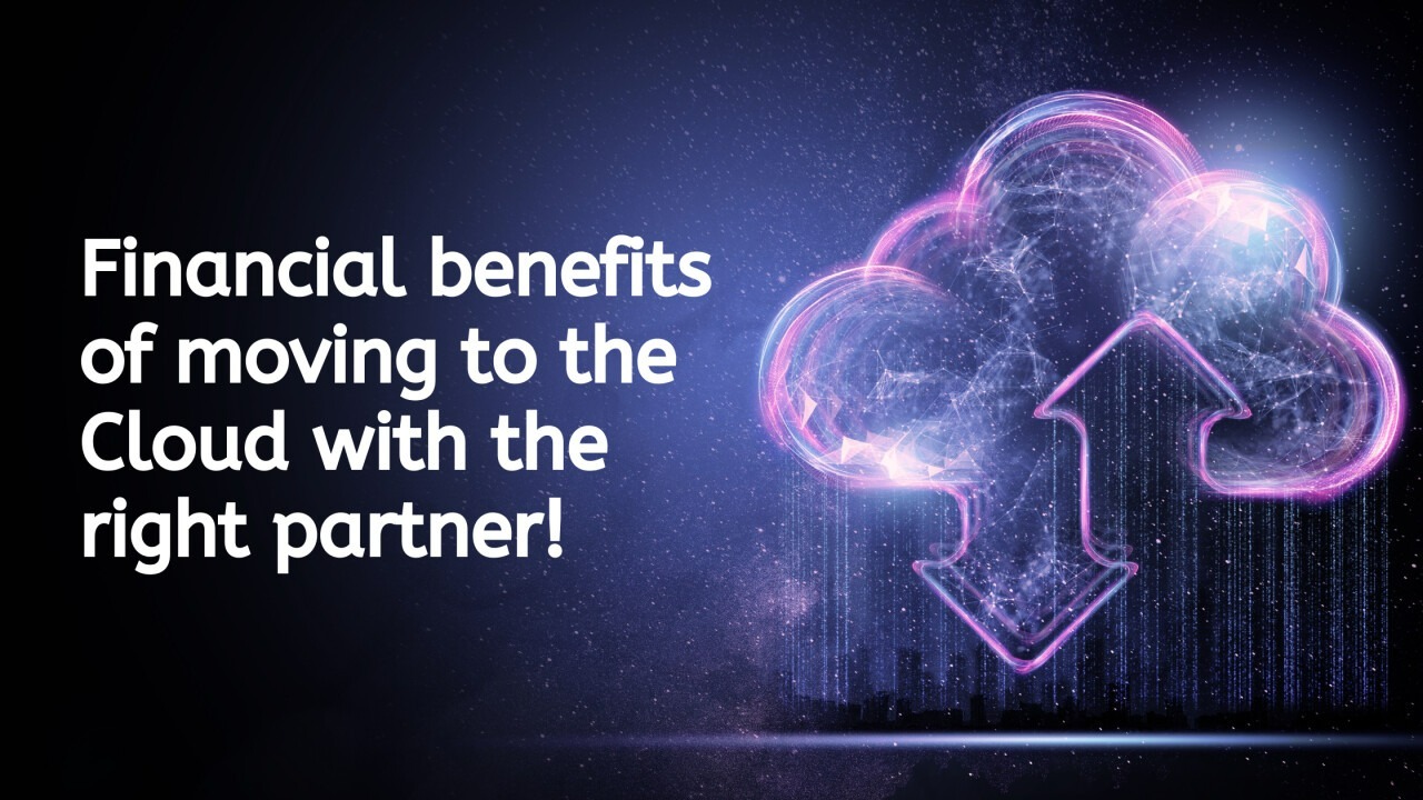 Financial Benefits of Moving to the Cloud with the Right Partner 