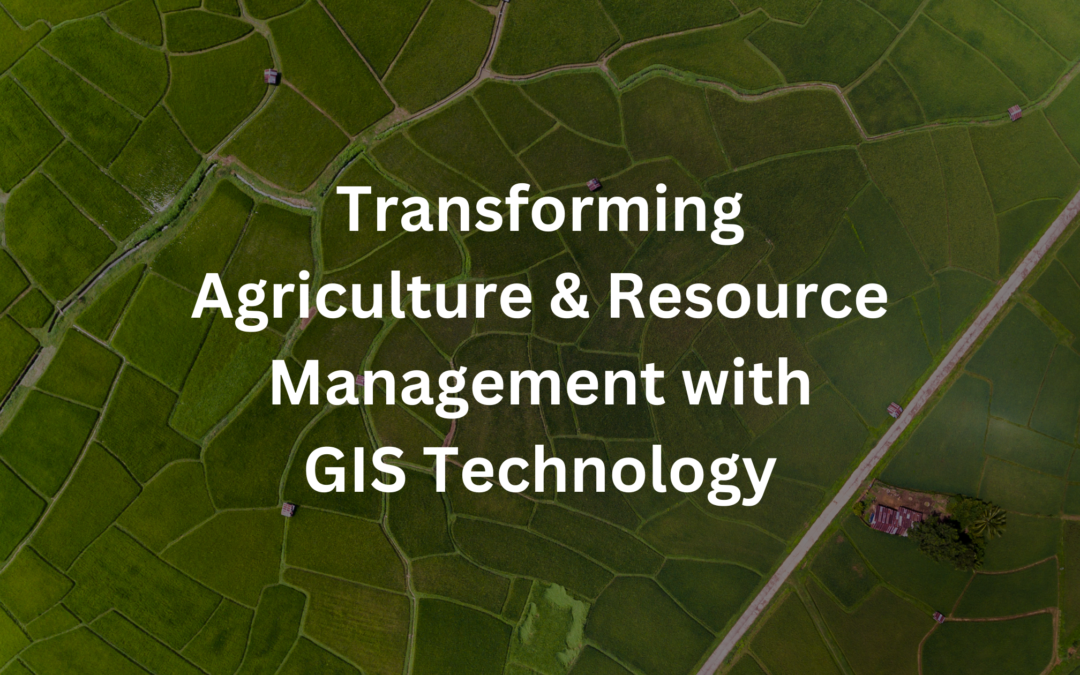 Exploring the Role of GIS in Agriculture and Natural Resource Management 